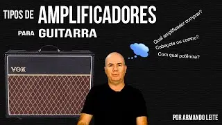 Tipos de amplificadores para guitarra por Armando Leite