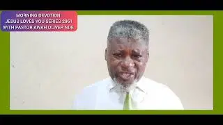 #JESUS LOVES YOU SERIES 2961#MORNING DEVOTION#WITH PASTOR AWAH OLIVER NDE#