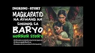 MAGKAPATID NA ASWANG NA SINUNOG SA BARYO  Aswang True Story