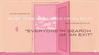 Familiar Spaces - Everyone in Search of an Exit
