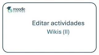 Moodle Centros: editar wikis. Segunda parte: creación de contenidos (julio 2024)
