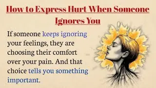 How to Express Hurt When Someone Ignores You | Speak Your Feelings Calmly | English Practice 