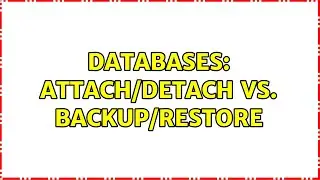 Databases: Attach/detach vs. backup/restore (5 Solutions!!)