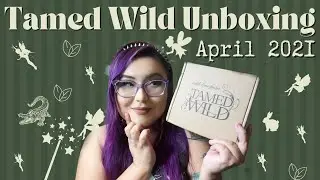 Tamed Wild Unboxing April 2021 | Earth Spirits Subscription Box