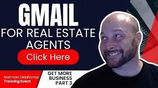 Realtors | Real Estate Agent Sales Training Part 3 in Norman, OK | Gmail Training for Realtors