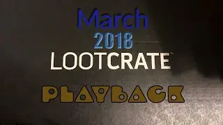 Unboxing March 2018 Playback Lootcrate