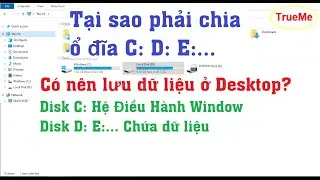 Cách lưu trữ tài liệu, dữ liệu, hình ảnh trên Máy Tính, Laptop, Desktop trên ổ đĩa C, D, E