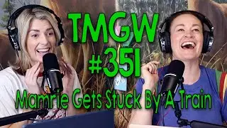 TMGW #351: Mamrie Gets Stuck By A Train