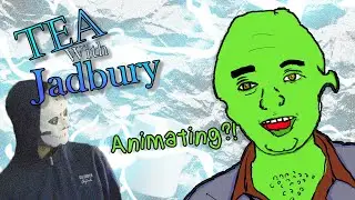 Animating and Tea! -Tea With Jadbury