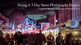 Pacing A 3 Day Street Photography Project - Leighton Buzzard Christmas Weekend 2025