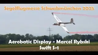Segelflugmesse Schwabm&uuml;nchen 2025 - Marcel Rybski Aerobatic Display Swift S-1