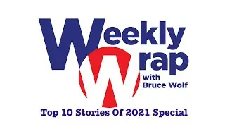 The Weekly Wrap w/ Bruce Wolf: top 10 stories of 2021 special