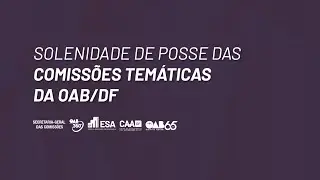 SOLENIDADE: Posse das Comiss&otilde;es Tem&aacute;ticas da OAB/DF  (03/12/25 - 15h)