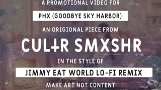 CUL𐠒rSMXSHr - PHX  (Goodbye Sky Harbor - Jimmy Eat World Lo-Fi Remix)