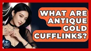 What Are Antique Gold Cufflinks? - Jewelry Market Spotlight