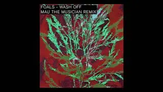 Wash Off - Foals (Mau The Musician Remix) #WashOff