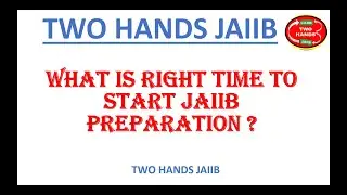 WHAT IS RIGHT TIME TO START FOR JAIIB PREPARATION ? | TWO HANDS JAIIB I JAIIB