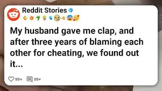 My husband gave me clap, and after three years of blaming each other for cheating, we #reddit 