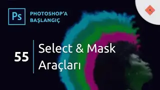 Photoshop Dersleri - Başlangıç #55 | Select and Mask Araçları