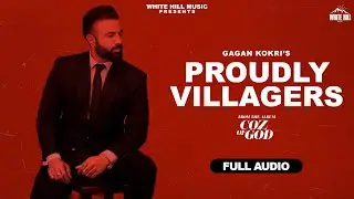 Proudly Villagers  (Full Audio) COZ OF GOD | Gagan Kokri | Daljit Chitti | Ishtar Punjabi