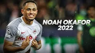 Noah Okafor - Beast in The Making - 2022ᴴᴰ