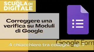 4 chiacchiere tra colleghi - ep.7 correggo verifica su un Modulo di Google a tarda notte