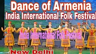 Dance of ARMENIA at INDIA INTERNATIONAL FOLK FESTIVAL, New Delhi | 4-6 Oct 2025, Central Park, CP