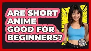 Are Short Anime Good For Beginners?
