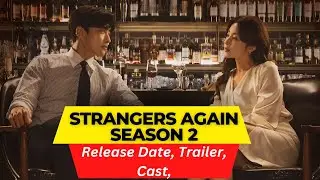 Strangers Again Season 2 Release Date | Trailer | Cast | Expectation | Ending Explained