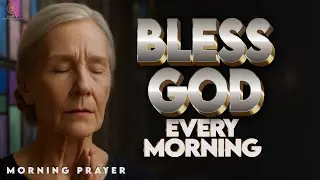 Seek God First — Bless His Name Every Morning | Morning Prayer