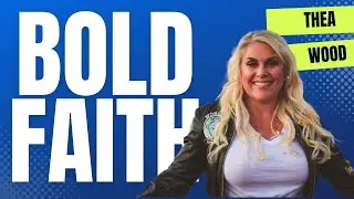 Bold Faith - Thea Wood