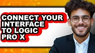 How to Connect Your Interface to Logic Pro X - Easy Guide