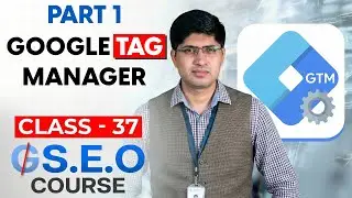 Class 37 - Google Tag Manager Part 1 - Advanced SEO Course 2025 - GEO Course - SEO Course