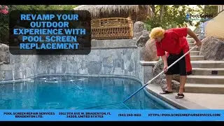 Revamp Your Outdoor Experience with Pool Screen Replacement | Pool Screen Repair Services Bradenton
