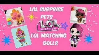 NEW L.O.L SURPRISE PETS WITH MATCHING BIG SISTERS SERIES 1 &SERIES 2 SNEAK PEEK!!