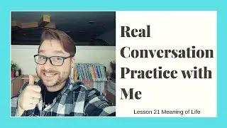 Conversation About Life Experience - Talk With Me About Your Meaning of Life - Personal Meaning