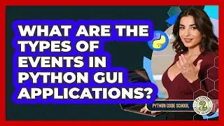 What Are The Types Of Events In Python GUI Applications? - Python Code School