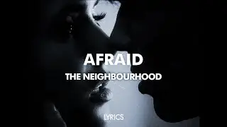 The Neighbourhood - Afraid (Lyrics)