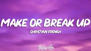 Christian French - make or break up (Lyrics)