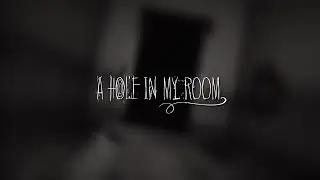 A Hole in my room