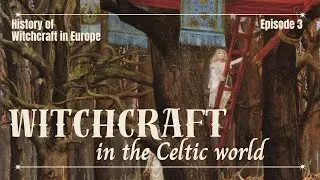 A History of Witchcraft and Magic in Europe Part 3: The Celtic World