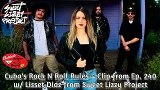 Cuba's Rock N Roll Rules ~ Clip from Ep. 240 w/ Lisset Diaz from Sweet Lizzy Project