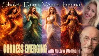 Goddess Emerging | Natty Channels Shakti, Danu, Venus & Inanna with Wolfgang