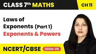 Laws Of Exponents (Part 1) - Exponents and Powers | Class 7 Maths Chapter 11 | CBSE 2024-25