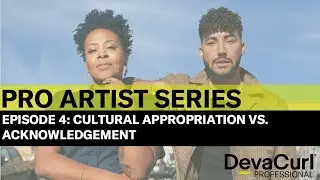 DevaCurl | Pro Artist Series Ep. 4 | Cultural Appropriation vs Acknowledgement