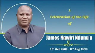 Celebrating the life of James Ngwiri Ndung'u