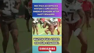 Rex Ryan ACCEPTS HIS MISTAKE & APOLOGIZES Shedeur Sanders After NASTY REMAKRS! 2