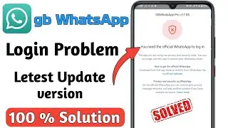 GB WhatsApp Login problem solution 2024 l You need the official whatsapp to log in l 100 % solution