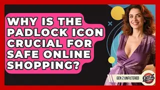 Why Is The Padlock Icon Crucial For Safe Online Shopping? - Gen Z Unfiltered