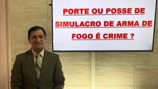 PORTE DE SIMULACRO DE ARMA É CRIME?